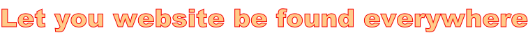 Let you website be found everywhere