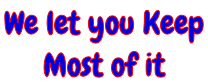 We let you Keep  Most of it
