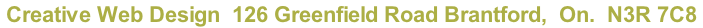 Creative Web Design  126 Greenfield Road Brantford,  On.  N3R 7C8