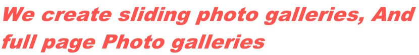 We create sliding photo galleries, And  full page Photo galleries